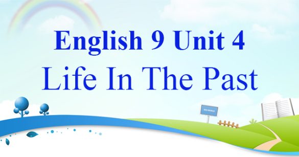 Từ vựng Unit 4 lớp 9 Life in the past