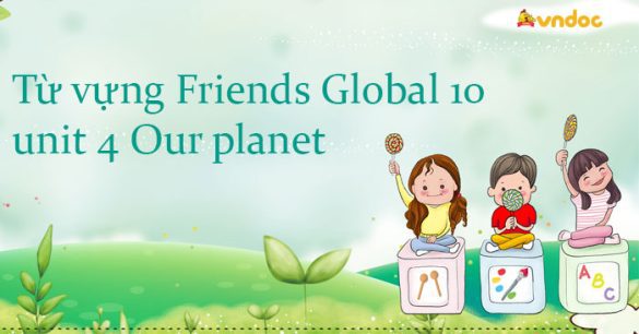 Từ vựng unit 4 lớp 10 Our planet