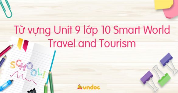 Từ vựng unit 9 lớp 10 Travel and Tourism