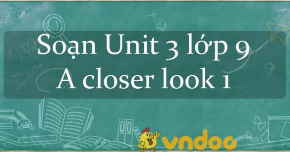 Unit 3 lớp 9 A closer look 1