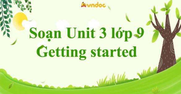 Unit 3 lớp 9 Getting started