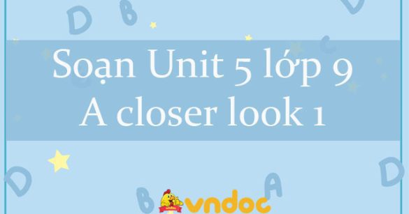 Unit 5 lớp 9 A closer look 1