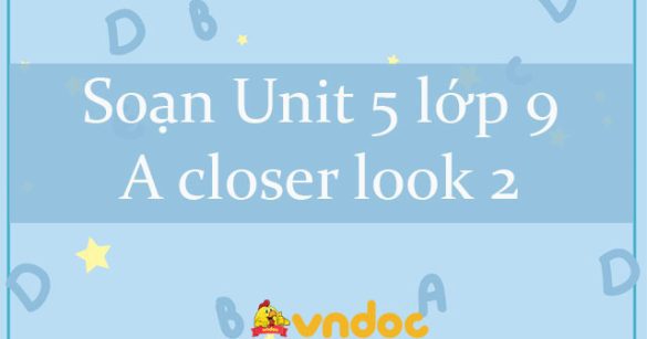 Unit 5 lớp 9 A closer look 2