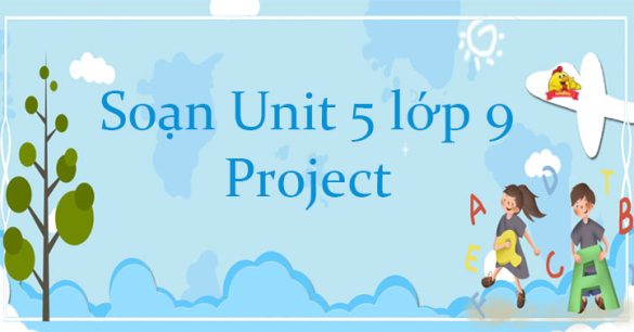 Unit 5 lớp 9 Project