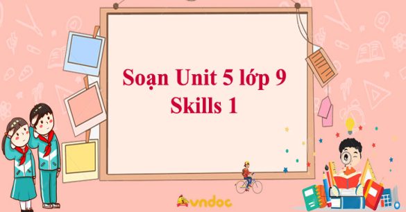 Unit 5 lớp 9 Skills 1