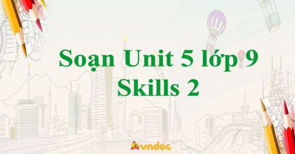 Unit 5 lớp 9 Skills 2