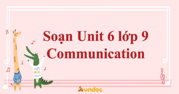 Unit 6 lớp 9 Communication