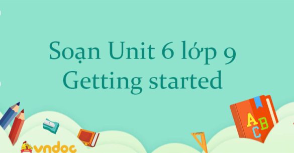 Unit 6 lớp 9 Getting started