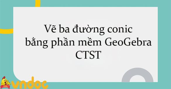 Vẽ ba đường conic bằng phần mềm GeoGebra CTST