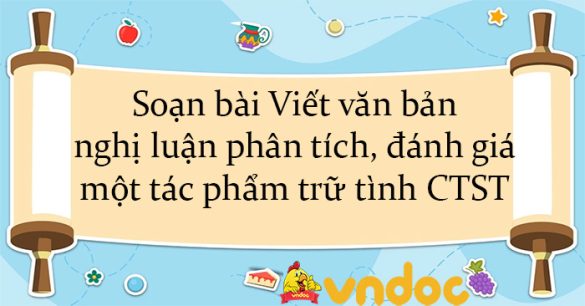 Soạn bài Viết văn bản nghị luận phân tích, đánh giá một tác phẩm trữ tình CTST