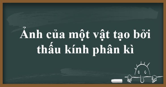 Ảnh của một vật tạo bởi thấu kính phân kì