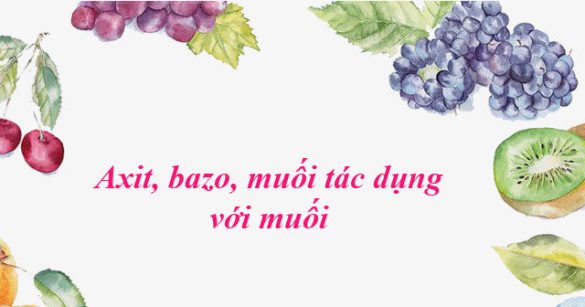 Axit, bazo, muối tác dụng với muối