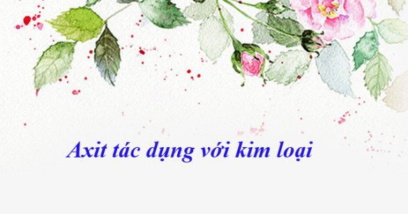 Axit tác dụng với kim loại