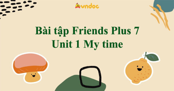 Bài tập Friends Plus 7 Unit 1 My time