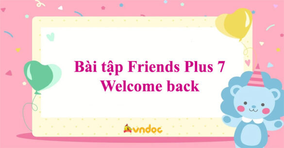 Bài tập Friends Plus 7 Welcome back