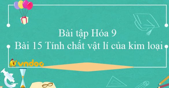 Bài tập Hóa 9 bài 15: Tính chất vật lí của kim loại