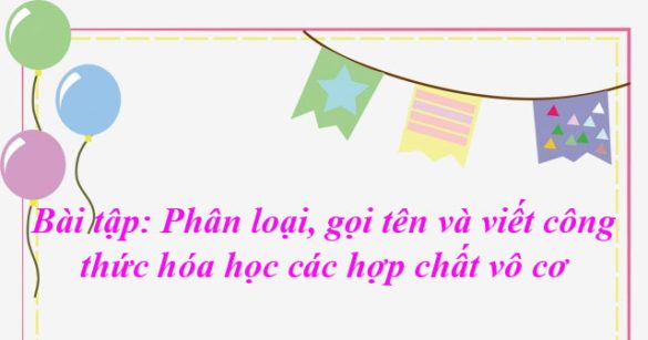 Bài tập phân loại, gọi tên và viết công thức hóa học các hợp chất vô cơ