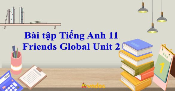 Bài tập Tiếng Anh 11 Friends Global Unit 2 Online