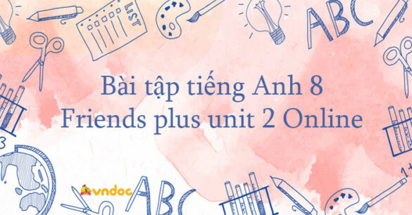 Bài tập tiếng Anh 8 Friends plus unit 2 Online