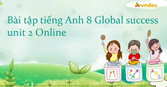 Bài tập tiếng Anh 8 Global success unit 2 Online