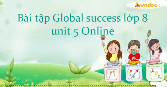 Bài tập tiếng Anh 8 Global success unit 5 Online