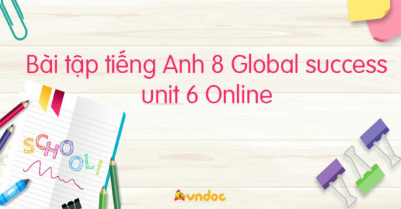 Bài tập tiếng Anh 8 Global success unit 6 Online