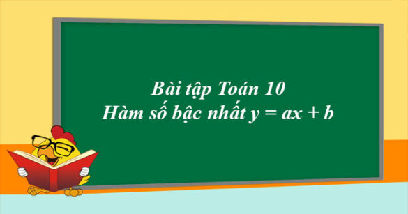 Bài tập Toán 10: Hàm số bậc nhất y = ax + b