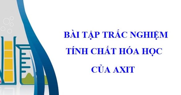 Bài tập trắc nghiệm tính chất hóa học của axit