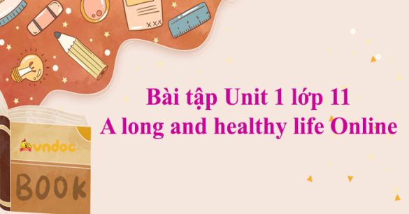 Bài tập Unit 1 lớp 11 A long and healthy life Online