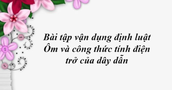 Bài tập vận dụng định luật Ôm và công thức tính điện trở của dây dẫn