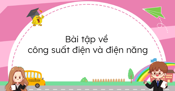 Bài tập về công suất điện và điện năng