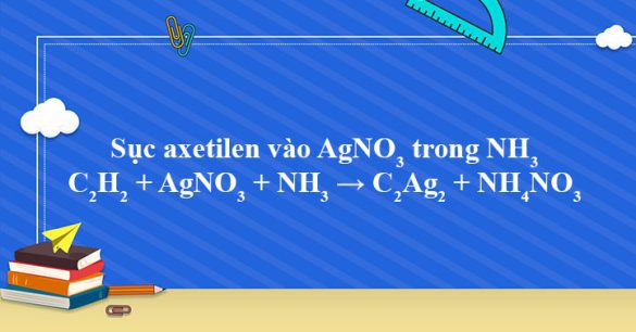 C2H2 + AgNO3 + NH3 → C2Ag2 + NH4NO3