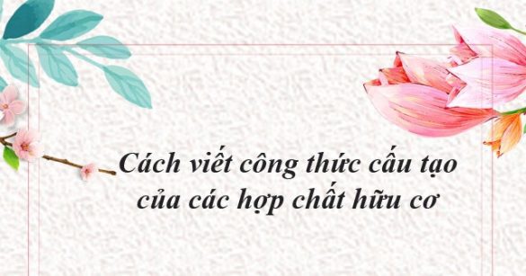 Cách viết công thức cấu tạo của các hợp chất hữu cơ