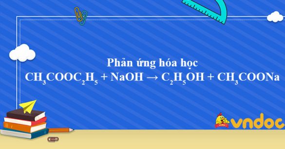 CH3COOC2H5 + NaOH → C2H5OH + CH3COONa