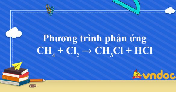 CH4 + Cl2 → CH3Cl + HCl