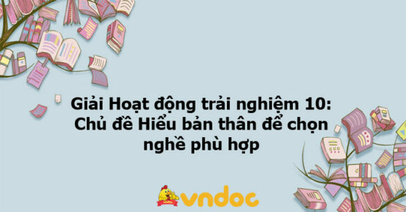 Giải Hoạt động trải nghiệm 10: Hoạt động 2 chủ đề 10 KNTT