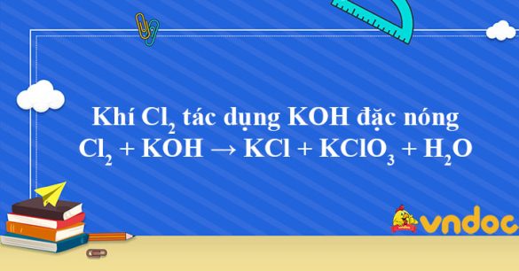 Cl2 + KOH đặc nóng → KCl + KClO3 + H2O