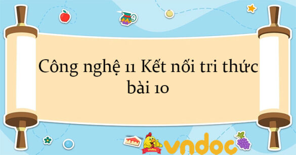 Công nghệ 11 Kết nối tri thức bài 10