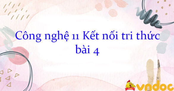 Công nghệ 11 Kết nối tri thức bài 4