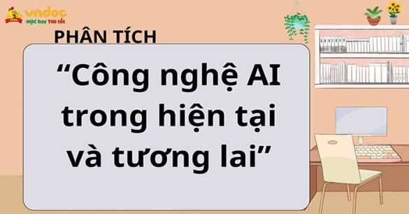 Phân tích “Công nghệ AI trong hiện tại và tương lai”