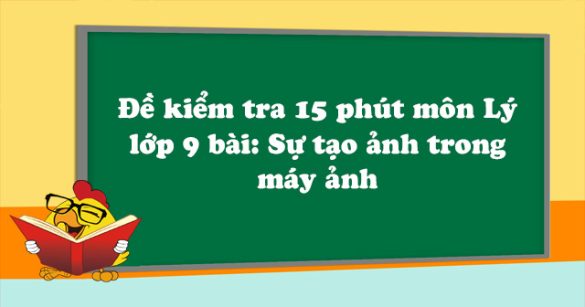 Đề kiểm tra 15 phút môn Vật lý lớp 9 bài 47