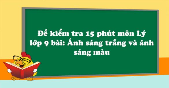 Đề kiểm tra 15 phút môn Vật lý lớp 9 bài 52