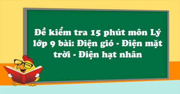 Đề kiểm tra 15 phút môn Vật lý lớp 9 bài 62