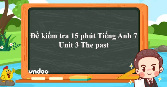 Đề kiểm tra 15 phút Tiếng Anh lớp 7 Unit 3 The past