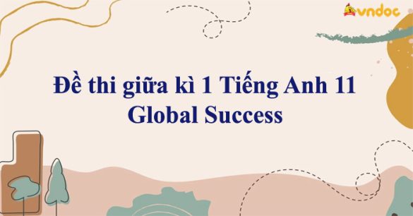 Đề thi giữa kì 1 Tiếng Anh 11 Global Success