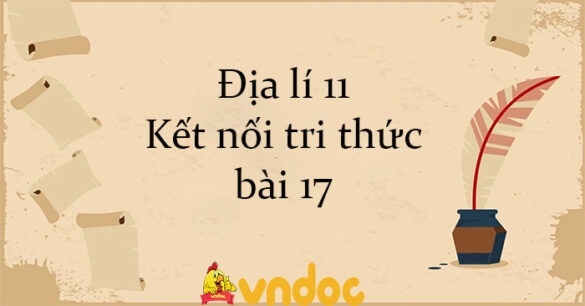 Địa lí 11 Kết nối tri thức bài 17