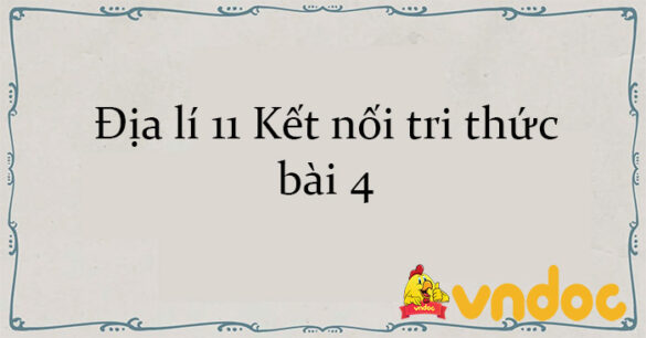 Địa lí 11 Kết nối tri thức bài 4