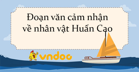 Đoạn văn cảm nhận về nhân vật Huấn Cao