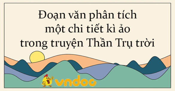 Đoạn văn phân tích một chi tiết kì ảo trong truyện Thần Trụ trời