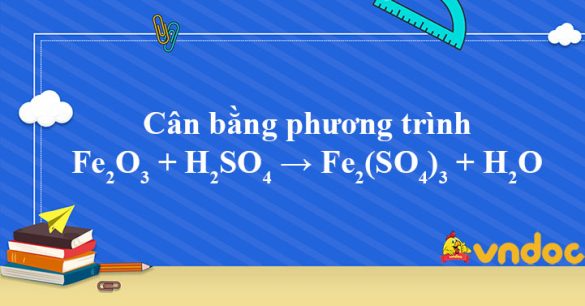 Fe2O3 + H2SO4 → Fe2(SO4)3 + H2O